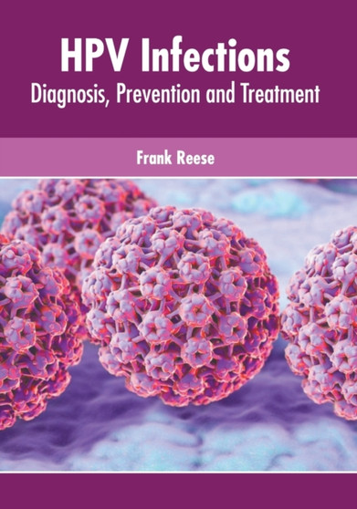Hpv Infections: Diagnosis, Prevention and Treatment by Frank Reese - Hardback