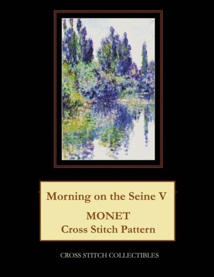 Morning on the Seine V : Monet Cross Stitch Pattern by Kathleen George - Paperback