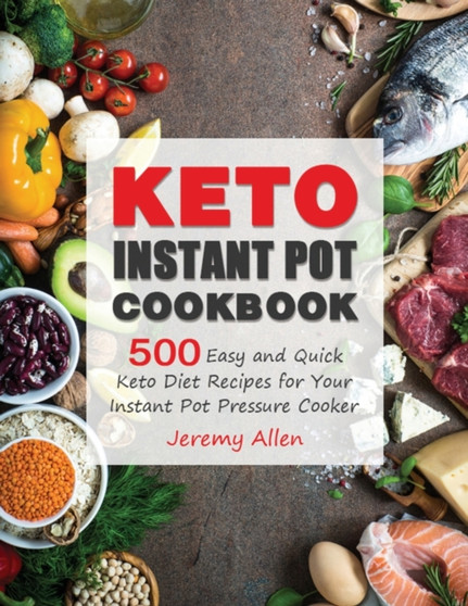 Keto Instant Pot Cookbook : 500 Easy and Quick Keto Diet Recipes for Your Instant Pot Pressure Cooker