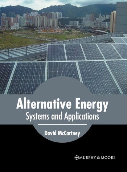 Alternative Energy: Systems and Applications by David McCartney - Hardback
