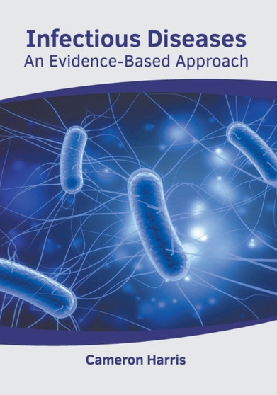 Infectious Diseases: An Evidence-Based Approach by Cameron Harris - Hardback