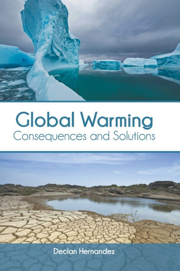 Global Warming: Consequences and Solutions by Declan Hernandez - Hardback