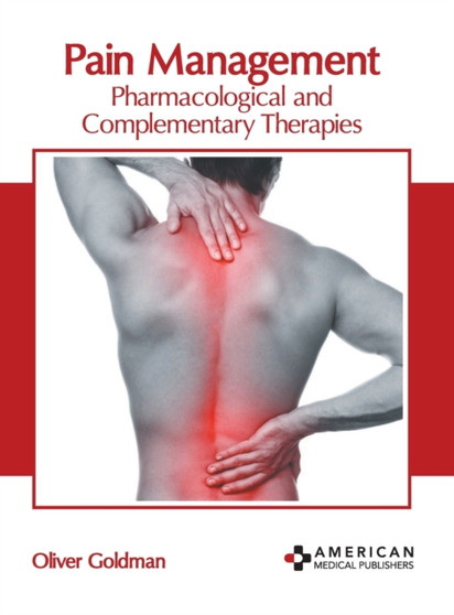 Pain Management: Pharmacological and Complementary Therapies by Oliver Goldman - Hardback