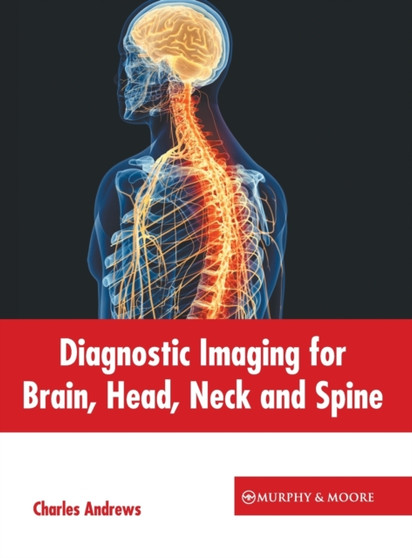 Diagnostic Imaging for Brain, Head, Neck and Spine by Charles Andrews - Hardback