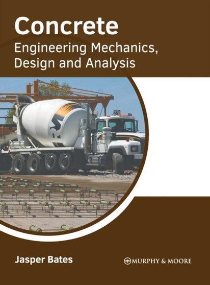 Concrete: Engineering Mechanics, Design and Analysis by Jasper Bates - Hardback