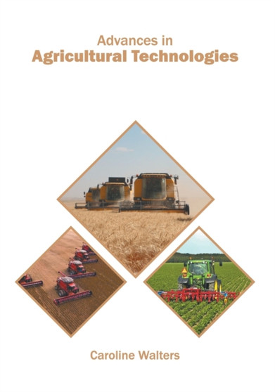 Advances in Agricultural Technologies by Caroline Walters - Hardback