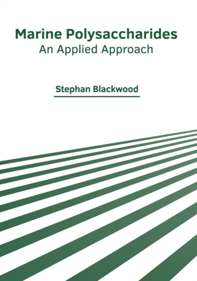 Marine Polysaccharides: An Applied Approach by Stephan Blackwood - Hardback