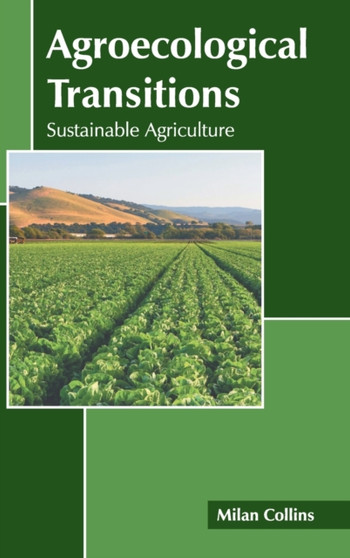 Agroecological Transitions: Sustainable Agriculture by Milan Collins - Hardback