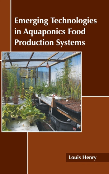 Emerging Technologies in Aquaponics Food Production Systems by Louis Henry - Hardback