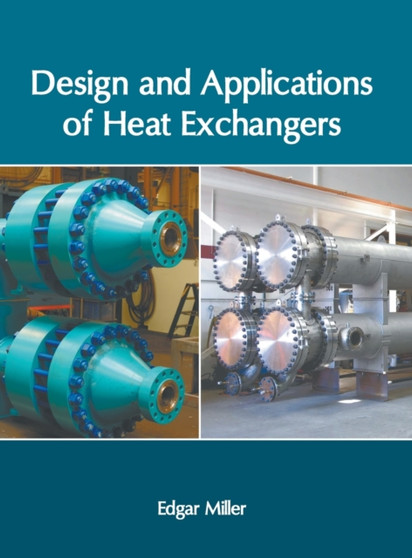 Design and Applications of Heat Exchangers by Edgar Miller - Hardback