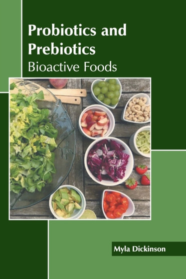 Probiotics and Prebiotics: Bioactive Foods by Myla Dickinson - Hardback
