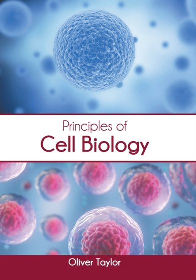 Principles of Cell Biology by Oliver Taylor - Hardback