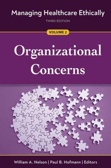 Managing Healthcare Ethically, Volume 2 : Organizational Concerns by William A. Nelson - Paperback