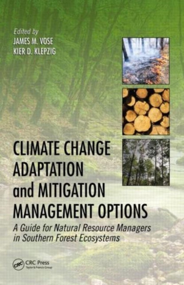 Climate Change Adaptation and Mitigation Management Options : A Guide for Natural Resource Managers in Southern Forest Ecosystems by James M. Vose - Hardback