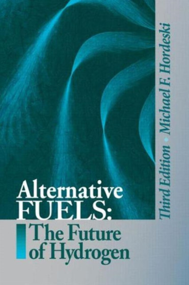 Alternative Fuels : The Future of Hydrogen, Third Edition by Michael Frank Hordeski - Hardback