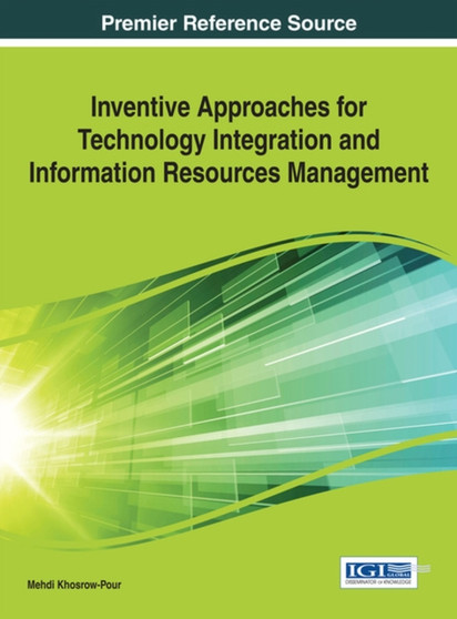 Inventive Approaches for Technology Integration and Information Resources Management by Mehdi Khosrow-Pour - Hardback