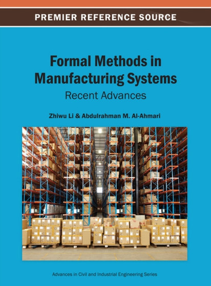 Formal Methods in Manufacturing Systems : Recent Advances by Zhiwu Li - Hardback