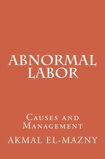 Abnormal Labor : Causes and Management by Akmal El-Mazny - Paperback