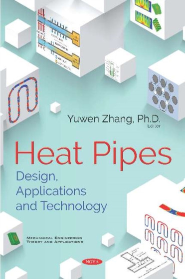 Heat Pipes : Design, Applications and Technology by Yuwen Zhang - Hardback