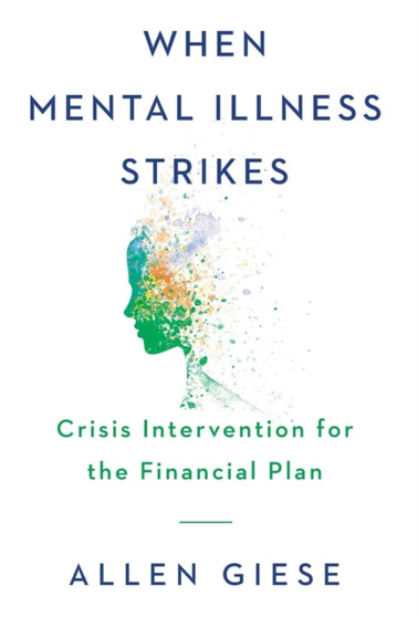 When Mental Illness Strikes : Crisis Intervention for the Financial Plan by Allen Giese - Hardback