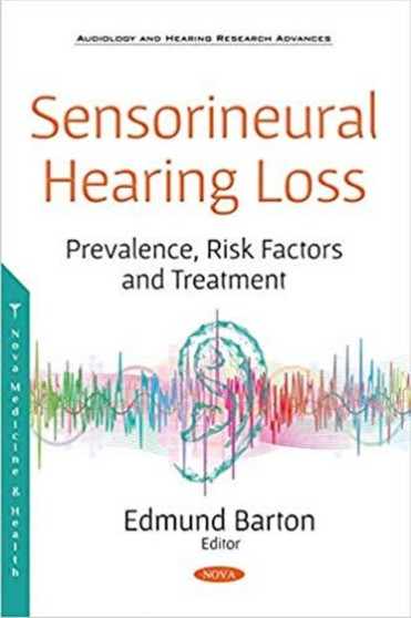 Sensorineural Hearing Loss : Prevalence, Risk Factors and Treatment by Edmund Barton - Paperback