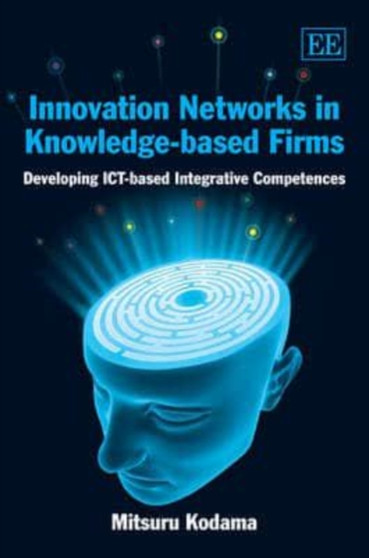 Innovation Networks in Knowledge-based Firms : Developing ICT-based Integrative Competences by Mitsuru Kodama - Hardback