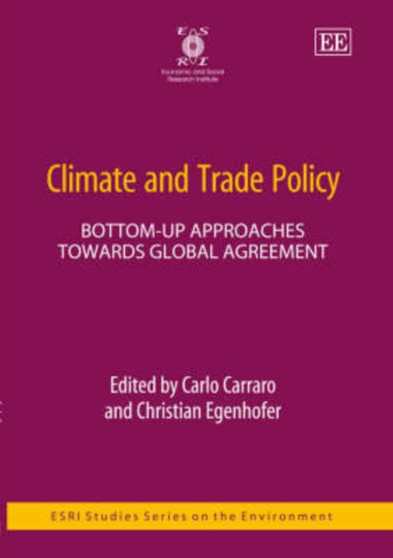 Climate and Trade Policy : Bottom-up Approaches Towards Global Agreement by Carlo Carraro - Hardback