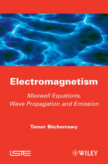 Electromagnetism : Maxwell Equations, Wave Propagation and Emission by Tamer Becherrawy - Hardback