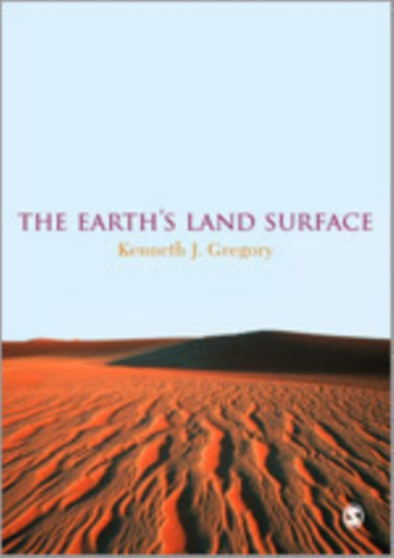 The Earth's Land Surface : Landforms and Processes in Geomorphology by Kenneth J. Gregory - Hardback