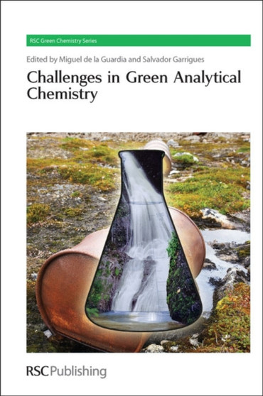 Challenges in Green Analytical Chemistry : Volume 13 by Miguel de la Guardia - Hardback