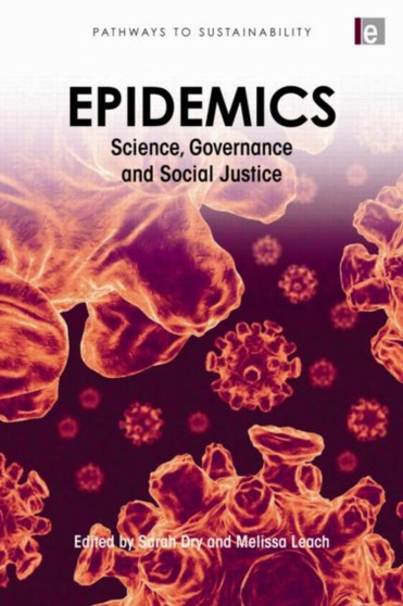 Epidemics : Science, Governance and Social Justice by Melissa Leach - Hardback