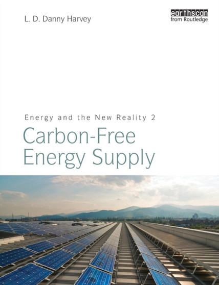 Energy and the New Reality 2 : Carbon-free Energy Supply by L.D.Danny Harvey - Paperback