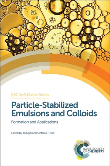 Particle-Stabilized Emulsions and Colloids : Formation and Applications : Volume 3 by To Ngai - Hardback