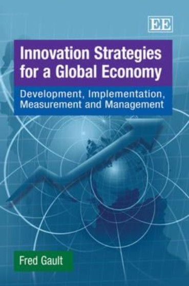Innovation Strategies for a Global Economy : Development, Implementation, Measurement and Management by Fred Gault - Hardback