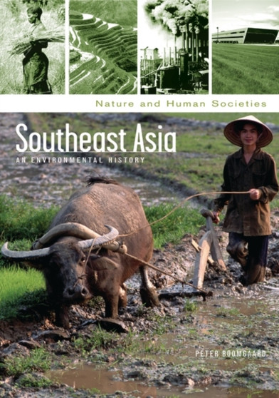 Southeast Asia : An Environmental History by Peter Boomgaard - Hardback