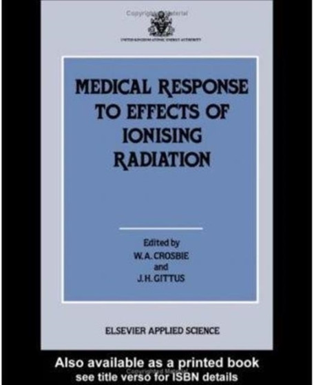 Medical Response to Effects of Ionizing Radiation by W.A. Crosbie - Hardback