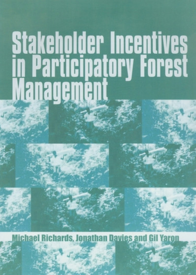 Stakeholder Incentives in Participatory Forest Management : A manual for economic analysis by Michael Richards - Paperback