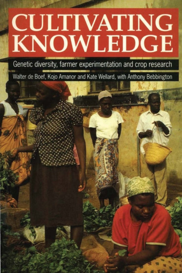 Cultivating Knowledge : Genetic diversity, farmer experimentation and crop research by Walter de Boef - Paperback
