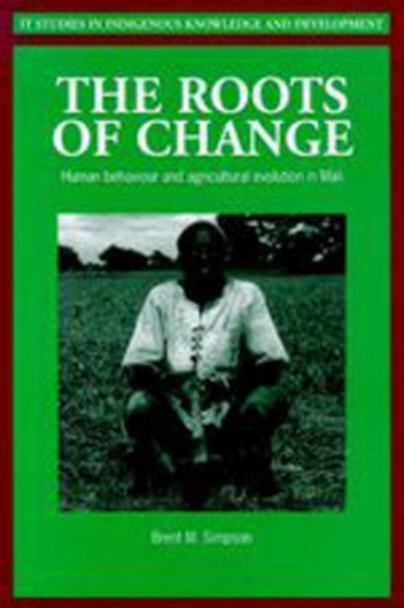 Roots of Change : Human behaviour and agricultural evolution in Mali by Brent Simpson - Paperback