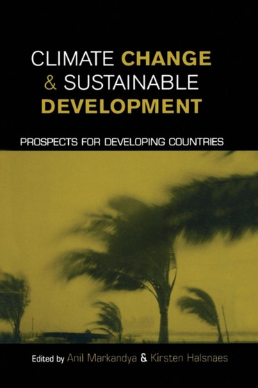 Climate Change and Sustainable Development : Prospects for Developing Countries by Anil Markandya - Paperback Climate Change and Sustainable Development : Prospects for Developing Countries by Anil Markandya - Paperback