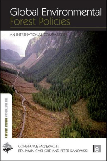 Global Environmental Forest Policies : An International Comparison by Constance McDermott - Hardback