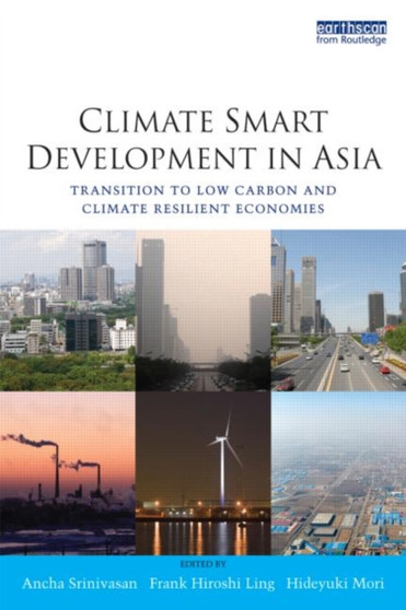 Climate Smart Development in Asia : Transition to Low Carbon and Climate Resilient Economies by Ancha Srinivasan - Paperback