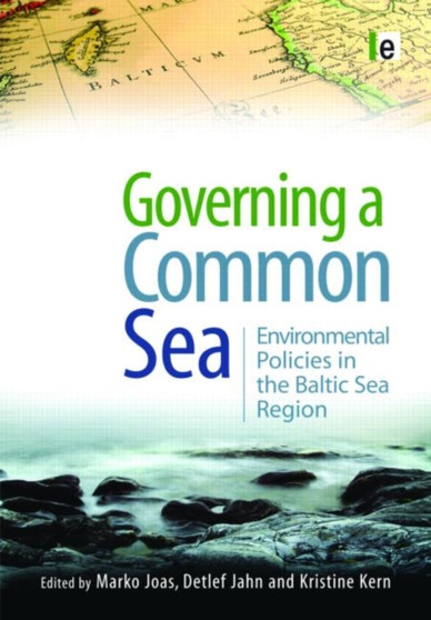 Governing a Common Sea : Environmental Policies in the Baltic Sea Region by Marko Joas - Hardback