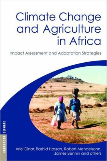 Climate Change and Agriculture in Africa : Impact Assessment and Adaptation Strategies by Ariel Dinar - Hardback