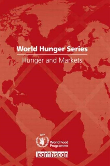 Hunger and Markets : World Hunger Series by United Nations World Food Programme - Paperback