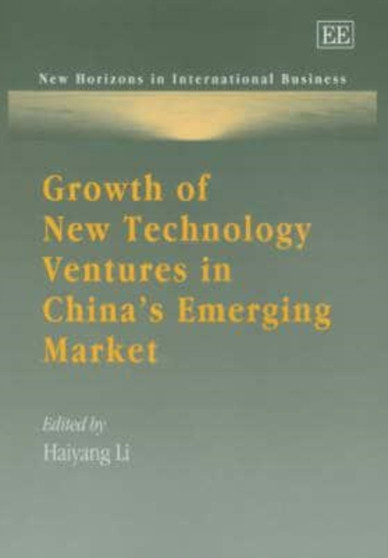 Growth of New Technology Ventures in China's Emerging Market by Haiyang Li - Hardback