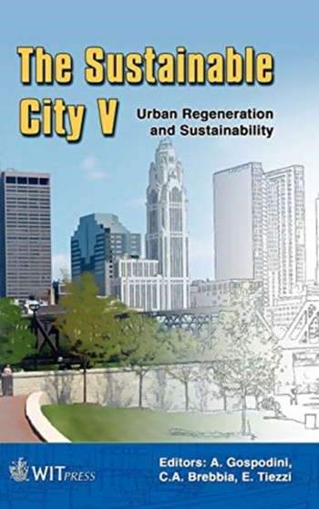 The Sustainable City : Urban Regeneration and Sustainability : v. 117 by C.A. Brebbia - Hardback