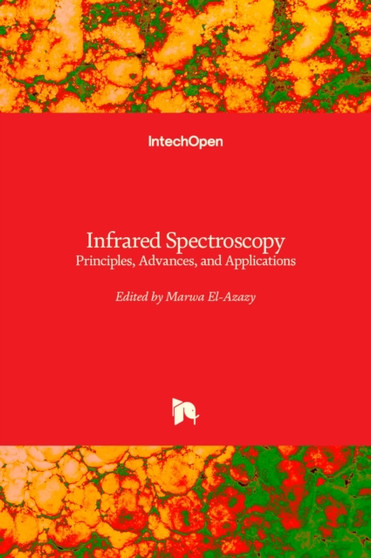Infrared Spectroscopy : Principles, Advances, and Applications by Marwa El-Azazy - Hardback