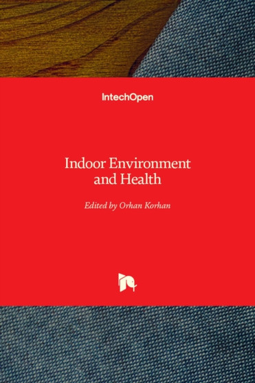 Indoor Environment and Health by Orhan Korhan - Hardback