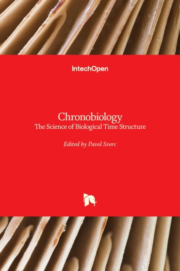 Chronobiology : The Science of Biological Time Structure by Pavol Svorc - Hardback